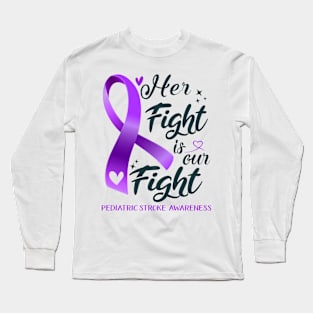 Pediatric Stroke Awareness HER FIGHT IS OUR FIGHT Long Sleeve T-Shirt